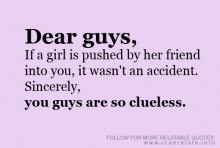 Dear guys, if a girl is pushed by her friend into you, it wasn't an accident.jpg